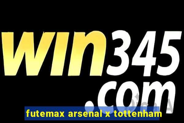 futemax arsenal x tottenham